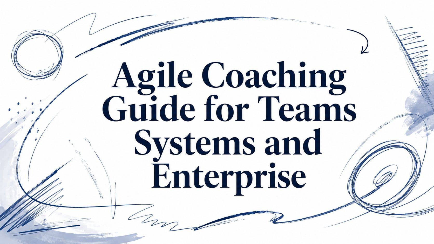 Agile Coaching Guide for Teams Systems and Enterprise