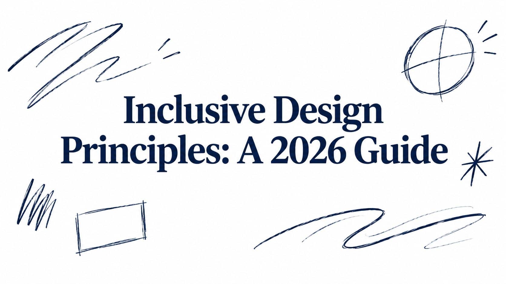 Inclusive Design Principles: A 2026 Guide