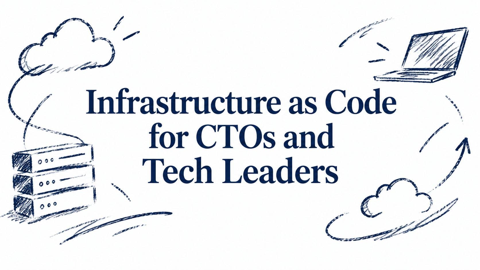 Infrastructure as Code for CTOs and Tech Leaders