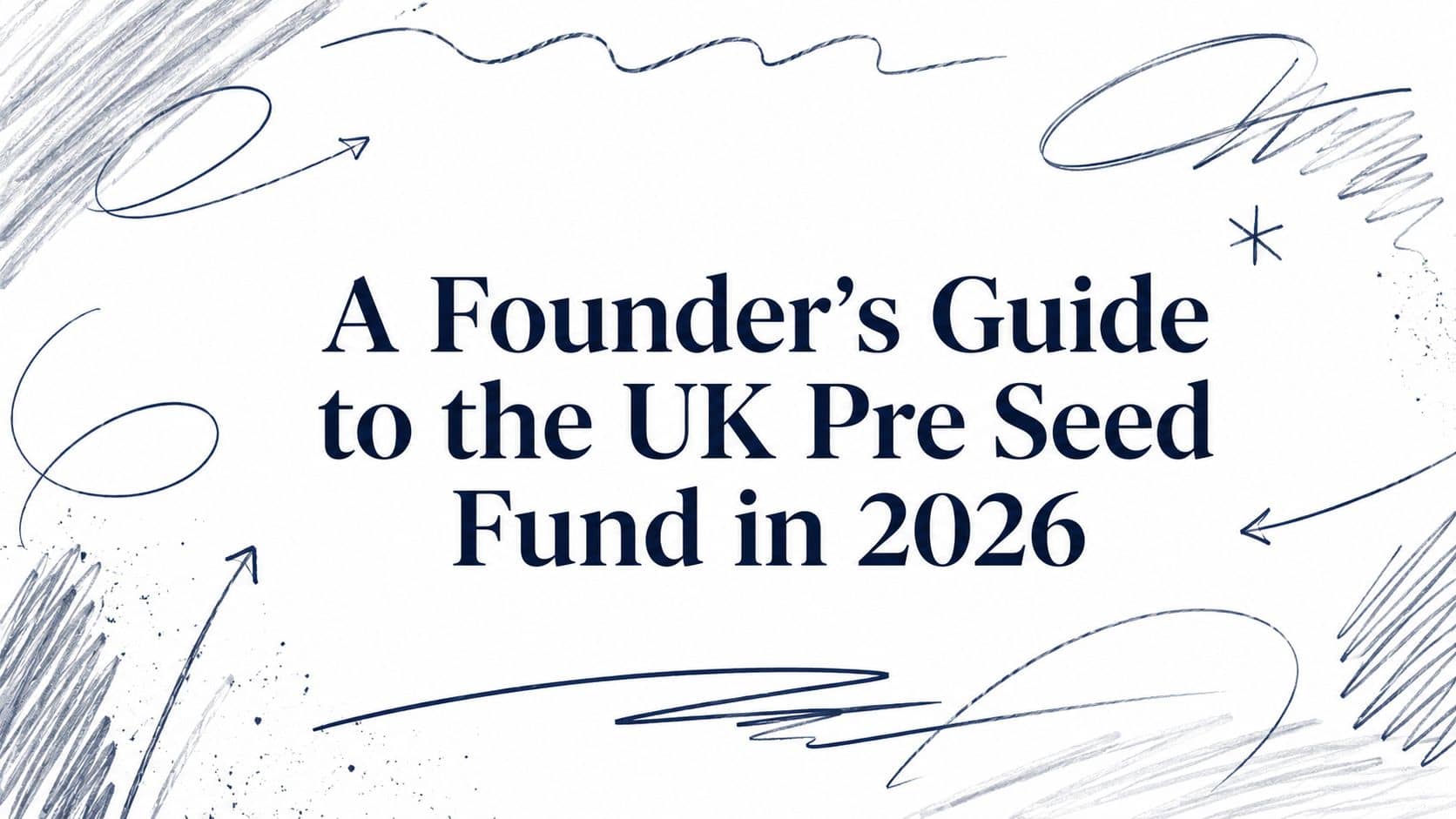 A Founder's Guide to the UK Pre Seed Fund in 2026