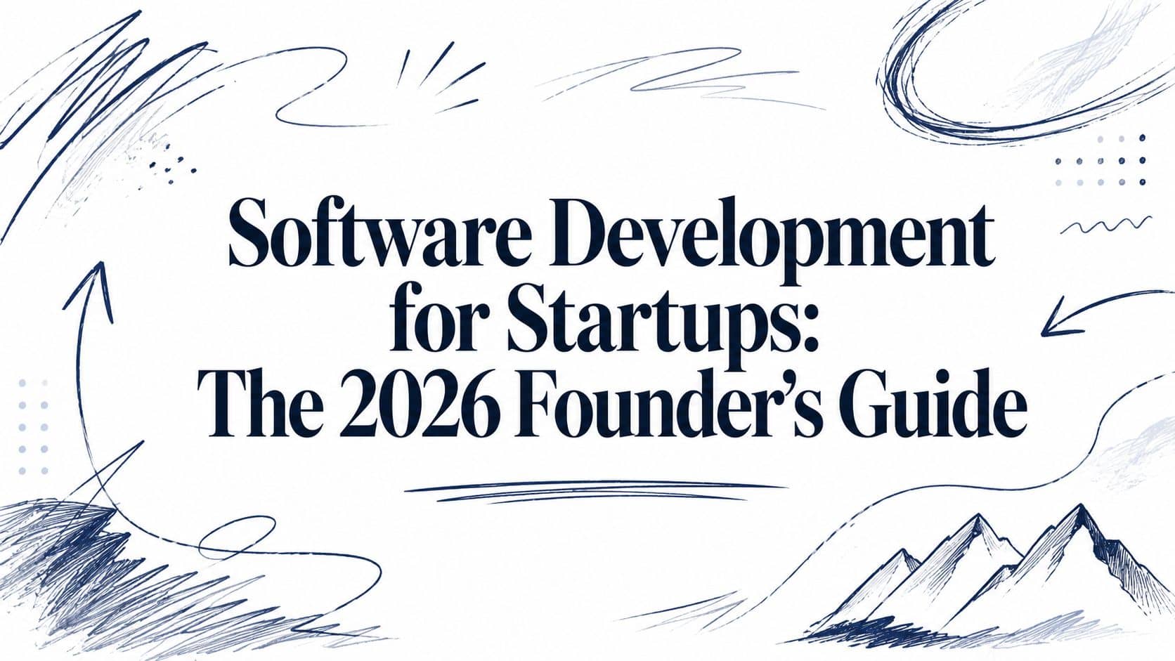 Software Development for Startups: The 2026 Founder's Guide