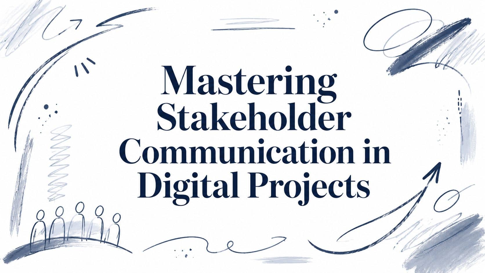 Mastering Stakeholder Communication in Digital Projects